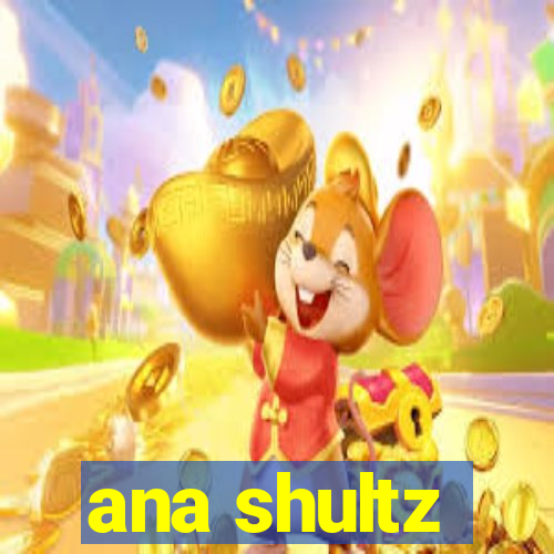 ana shultz